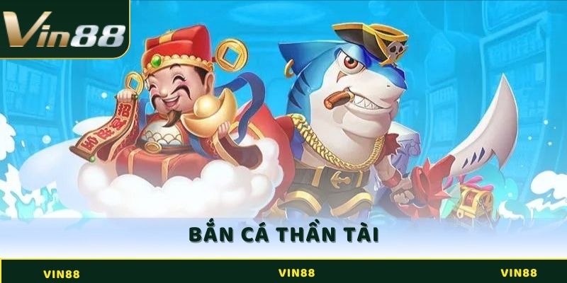Bắn Cá Thần Tài - Nhận Những Ưu Đãi Cực Hot Tại Vin88 3 Bắn Cá Thần Tài