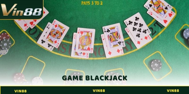 Chơi Game Blackjack VIN88 Như Thế Nào Để Giành Được Chiến Thắng 3 Game Blackjack