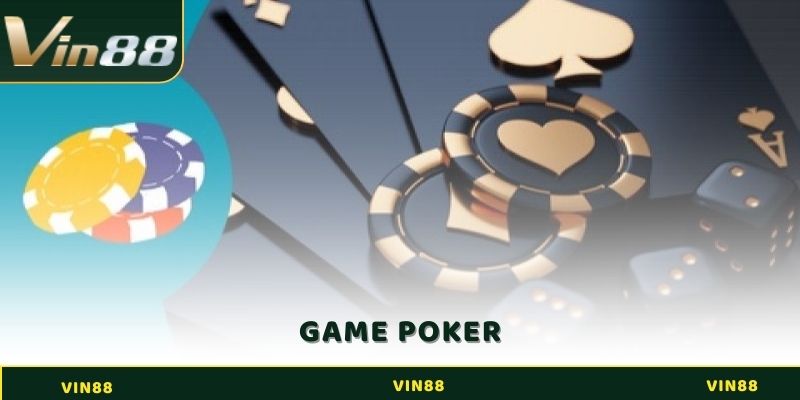 Game Poker Vin88 - Đón Nhận Thử Thách, Nhận Thưởng Cực Lớn 4 Game Poker
