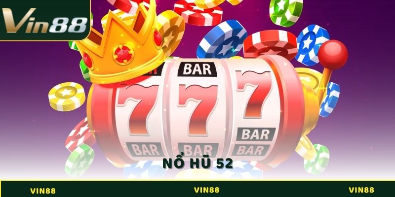 Nổ Hũ 52 - Game Giải Trí Đổi Thưởng Siêu Hấp Dẫn 1 Nổ Hũ 52